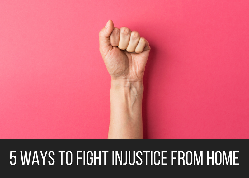 5 Ways to Fight Injustice from Home