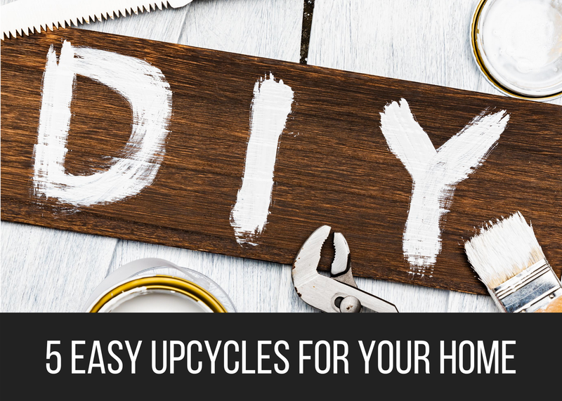 5 Easy Upcycles for Your Home