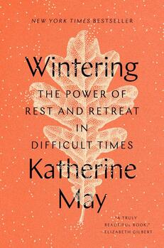 Wintering: Rest and Retreat in Difficult Times by Katherine May