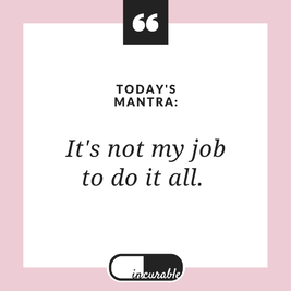 Today's Mantra: It's not my job to do it all.